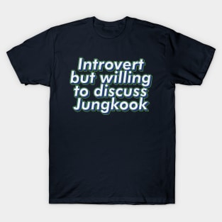 Introvert but willing to discuss BTS Jungkook army | Morcaworks T-Shirt